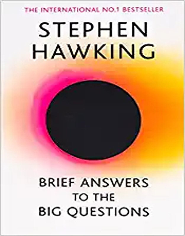 Brief Answers To The Big Questions The Final Book From Stephen Hawking